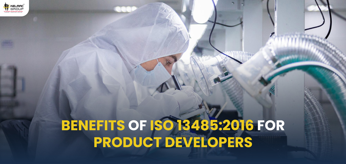 Benefits Of ISO 13485:2016 For Product Developers